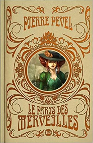 Le Paris des Merveilles by Pierre Pevel