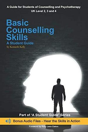 Basic Counselling Skills: A Student Guide by Kenneth Kelly