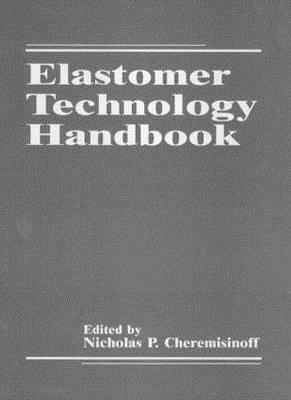 Elastomer Technology Handbook by Nicholas P. Cheremisinoff, Paul N. Cheremisinoff