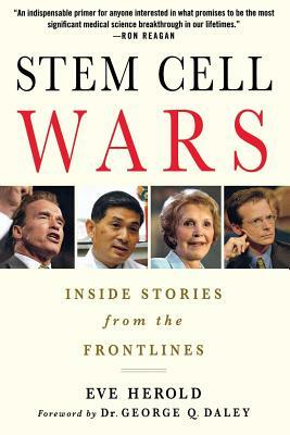 Stem Cell Wars: Inside Stories from the Frontlines by Eve Herold