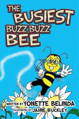 The Busiest Buzz Buzz Bee by Yonette Belinda