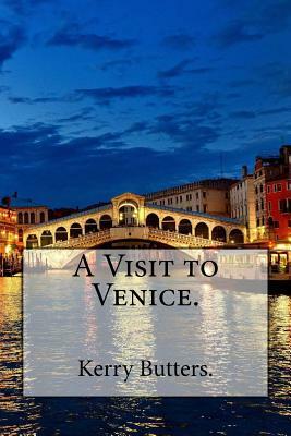 A Visit to Venice. by Kerry Butters