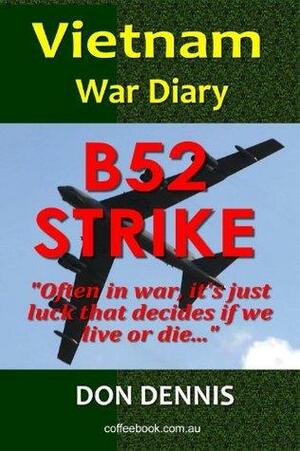 B52 Strike. Vietnam War Diary 1968 by Don Dennis