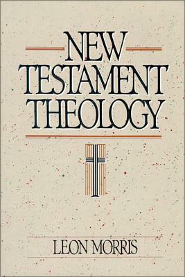 New Testament Theology by Leon Morris