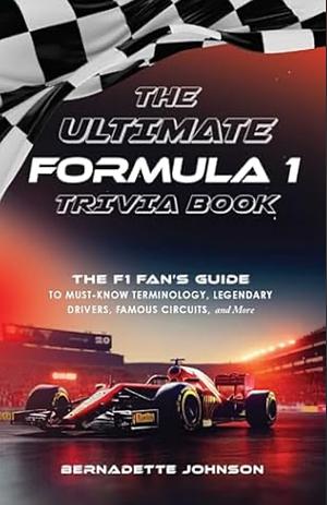 The Ultimate Formula 1 Trivia Book by Bernadette Johnson