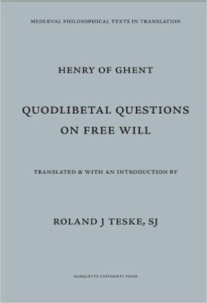 Quodlibetal Questions On Free Will by Roland J. Teske, Henry of Ghent