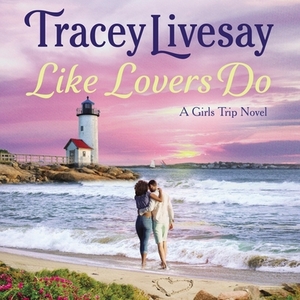 Like Lovers Do: A Girls Trip Novel by Tracey Livesay