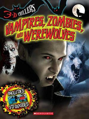 Vampires, Zombies, and Werewolves [With 3-D Glasses] by Deborah Kespert