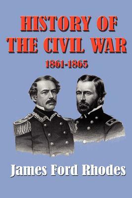 History of the Civil War 1861-1865 by James Ford Rhodes