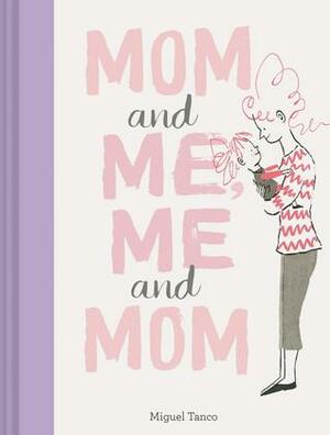 Mom and Me, Me and Mom by Miguel Tanco