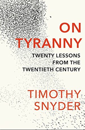 On Tyranny: Twenty Lessons from the Twentieth Century by Timothy Snyder