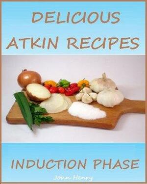 35 Delicious Atkin Recipes - Induction Phase by John Henry