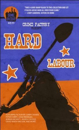 Hard Labour by Andrez Bergen, Deborah Sheldon, Adrian McKinty, Greig Johnstone, Andrew Prentice, Andrew Nette, Helen Fitzgerald, Leigh Redhead, Peter Corris, Amanda Wrangles, David Whish Wilson, J.J. DeCeglie, Garry Disher, Angela Savage, Finbar McCarthy, Cameron Ashley, Liam Jose