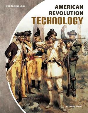 American Revolution Technology by Tammy Gagne