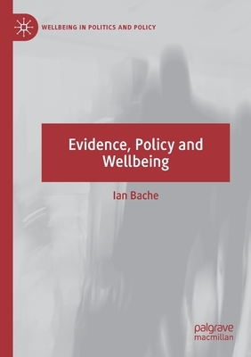 Evidence, Policy and Wellbeing by Ian Bache