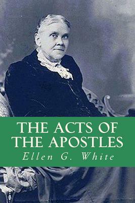 The Acts of the Apostles by Ellen G. White