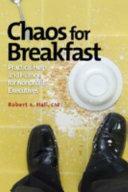 Chaos for Breakfast: Practical Help and Humor for Nonprofit Executives by Robert A. Hall