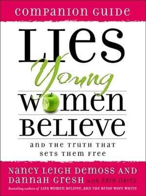 Lies Young Women Believe: And the Truth that Sets Them Free, Companion Guide by Erin Davis, Nancy Leigh DeMoss, Dannah Gresh