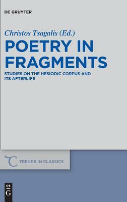Poetry in Fragments: Studies on the Hesiodic Corpus and Its Afterlife by 