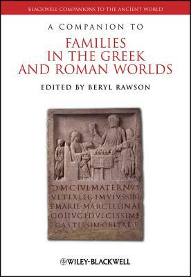 A Companion to Families in the Greek and Roman Worlds by 