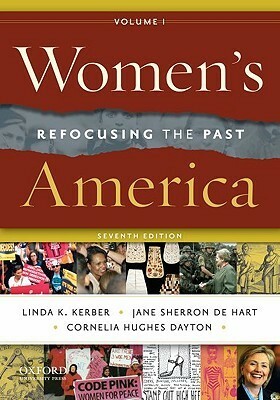 Women's America, Volume 1: Refocusing the Past by Linda K. Kerber, Jane Sherron De Hart, Cornelia Hughes Dayton