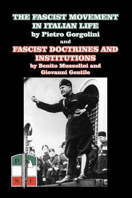 The Fascist Movement in Italian Life and Fascist Doctrines and Institutions by Benito Mussolini, Pietro Gorgolini, Giovanni Gentile