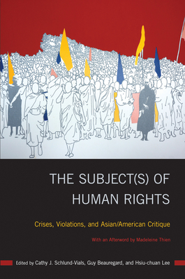 The Subject(s) of Human Rights: Crises, Violations, and Asian/American Critique by 