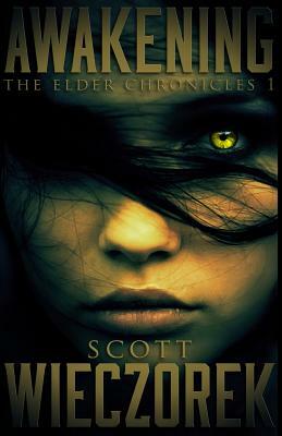 Awakening: The Elder Chronicles, Volume 1 by Scott Wieczorek