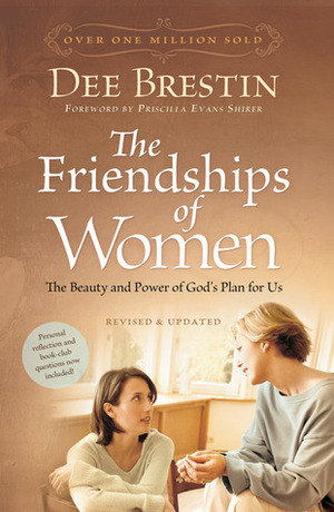 The Friendships of Women: The Beauty and Power of God's Plan for Us by Dee Brestin