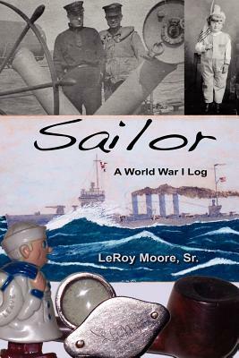 Sailor - A World War I Log by Leroy Moore