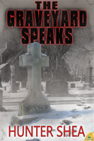 The Graveyard Speaks by Hunter Shea