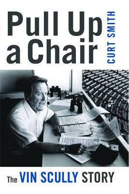 Pull Up a Chair: The Vin Scully Story by Curt Smith