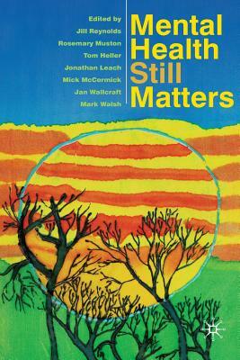 Mental Health Still Matters by Jill Reynolds, Tom Heller, Rosemary Muston