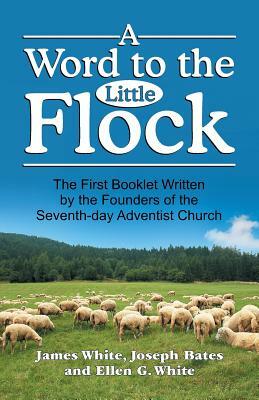 A Word to the Little Flock by Ellen G. White, James White, Joseph Bates