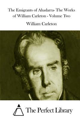 The Emigrants of Ahadarra- The Works of William Carleton - Volume Two by William Carleton