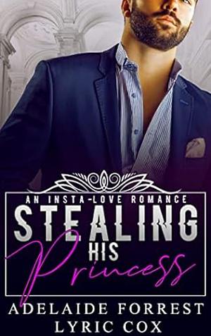 Stealing His Princess by Lyric Cox, Adelaide Forrest