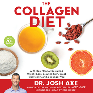 The Collagen Diet: A 28-Day Plan for Sustained Weight Loss, Glowing Skin, Great Gut Health, and a Younger You by Josh Axe