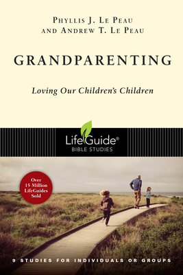 Grandparenting: Loving Our Children's Children by Phyllis J. Le Peau, Andrew T. Le Peau