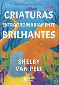 CRIATURAS EXTRAORDINARIAMENTE BRILHANTES by Shelby Van Pelt