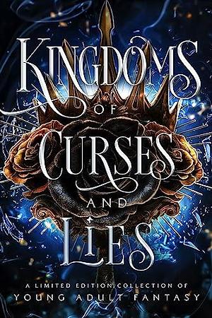 Kingdoms of Curses and Lies: A Young Adult fantasy Collection by CA King, K.A. Fox, K.A. Fox, JD Chapman