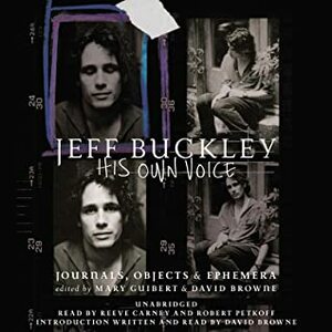 Jeff Buckley: His Own Voice by David Browne, Mary Guibert