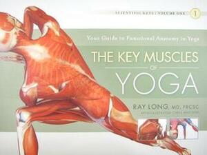 Scientific Keys: The Key Muscles of Hatha Yoga by Ray Long