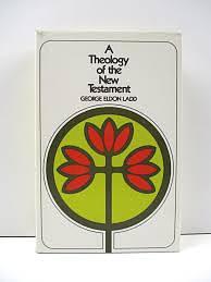 A Theology of the New Testament by George Eldon Ladd