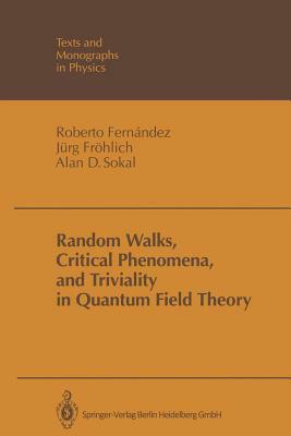 Random Walks, Critical Phenomena, and Triviality in Quantum Field Theory by Jürg Fröhlich, Roberto Fernandez, Alan D. Sokal