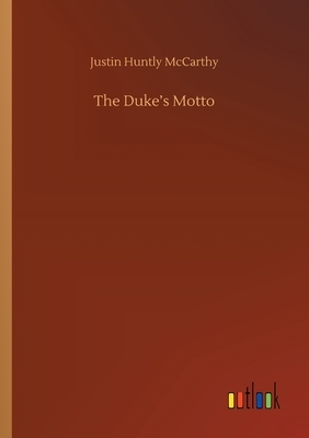 The Duke's Motto by Justin Huntly McCarthy