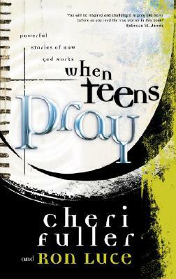 When Teens Pray by Ron Luce, Cheri Fuller
