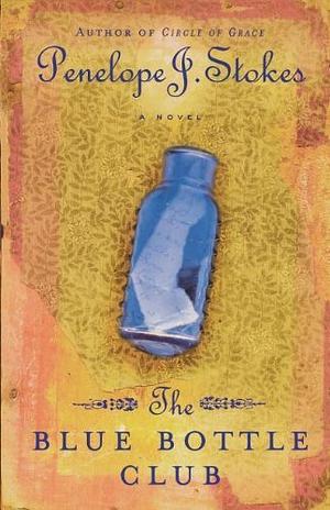 The Blue Bottle Club by Penelope J. Stokes