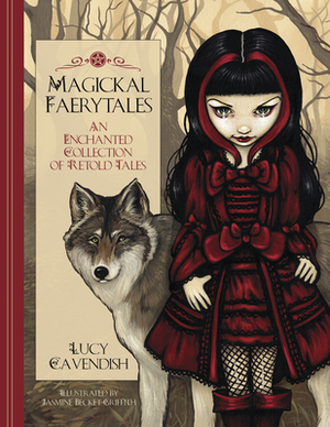 Magickal Faerytales: An Enchanted Collection of Retold Tales by Jasmine Becket-Griffith, Lucy Cavendish