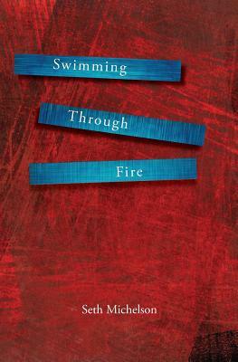 Swimming Through Fire by Seth Michelson