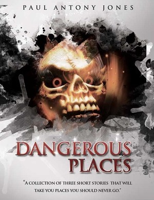 Dangerous Places by Paul Antony Jones